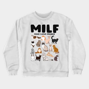 MILF Man I Love Felines Cat Felines Crewneck Sweatshirt